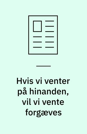 Hvis vi venter på hinanden, vil vi vente forgæves