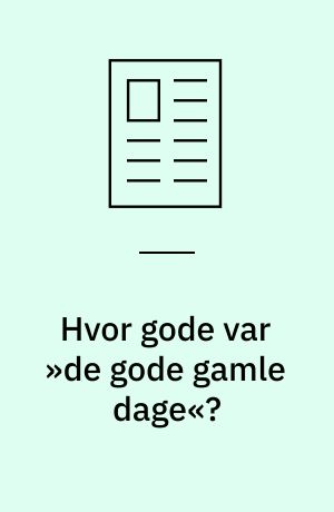 Hvor gode var »de gode gamle dage«?