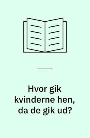 Hvor gik kvinderne hen, da de gik ud?
