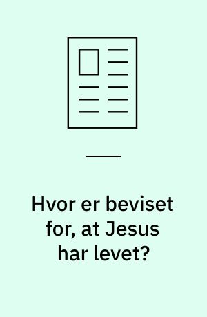 Hvor er beviset for, at Jesus har levet?