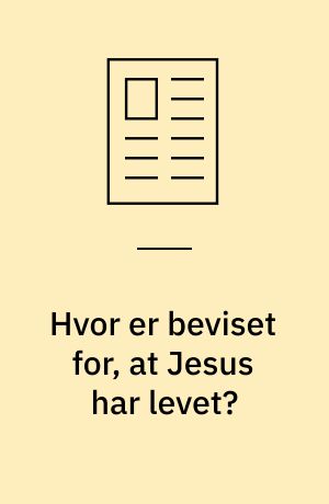 Hvor er beviset for, at Jesus har levet?