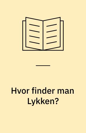 Hvor finder man Lykken? : Fortælling for mine smaa Venner