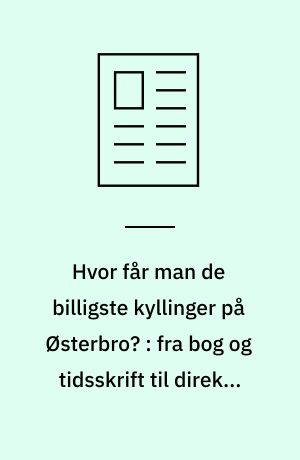 Hvor får man de billigste kyllinger på Østerbro? : fra bog og tidsskrift til direkte elektronisk adgang til millioner af referencer