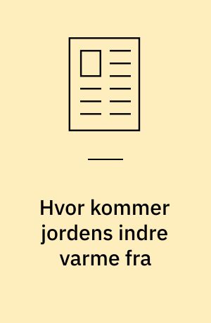 Hvor kommer jordens indre varme fra