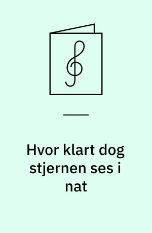 Hvor klart dog stjernen ses i nat : for blandet kor