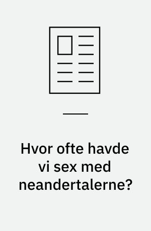 Hvor ofte havde vi sex med neandertalerne?