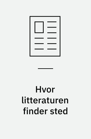 Hvor litteraturen finder sted : tanker om litteraturhistorieskrivning