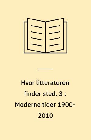 Hvor litteraturen finder sted. 3 : Moderne tider 1900-2010