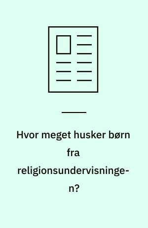 Hvor meget husker børn fra religionsundervisningen?