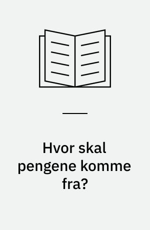 Hvor skal pengene komme fra?