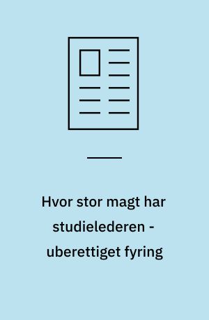 Hvor stor magt har studielederen - uberettiget fyring