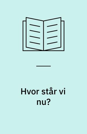 Hvor står vi nu? : diskussionsoplæg