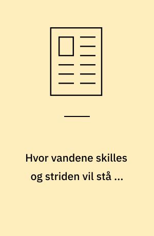 Hvor vandene skilles og striden vil stå ...
