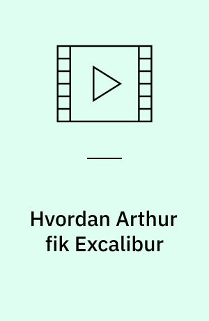 Hvordan Arthur fik Excalibur