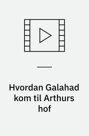 Hvordan Galahad kom til Arthurs hof