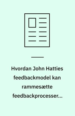 Hvordan John Hatties feedbackmodel kan rammesætte feedbackprocesser i skolen