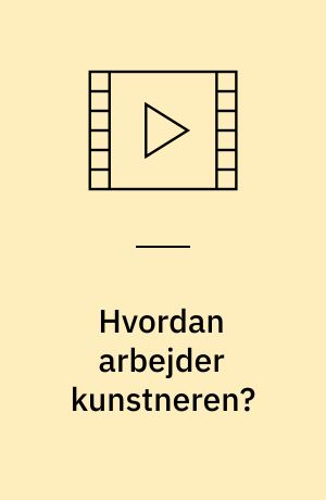 Hvordan arbejder kunstneren?