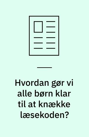 Hvordan gør vi alle børn klar til at knække læsekoden?