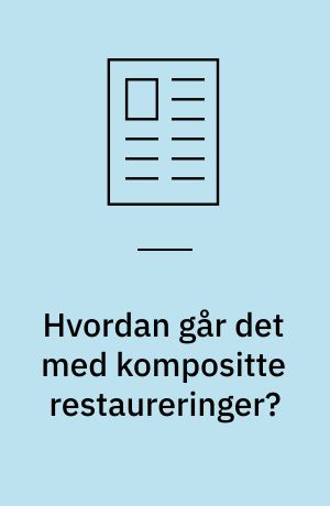 Hvordan går det med kompositte restaureringer?