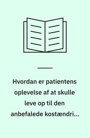 Hvordan er patientens oplevelse af at skulle leve op til den anbefalede kostændring i forbindelse med hoftealloplastik operation før-, under-, og efter indlæggelse? : en kvalitativ pilotundersøgelse