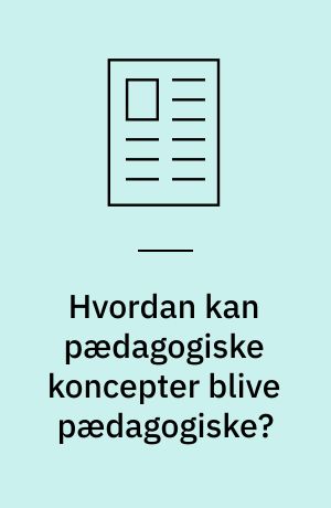 Hvordan kan pædagogiske koncepter blive pædagogiske?