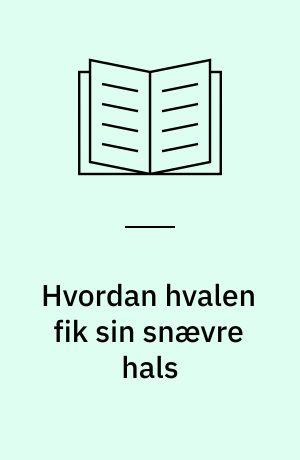 Hvordan hvalen fik sin snævre hals