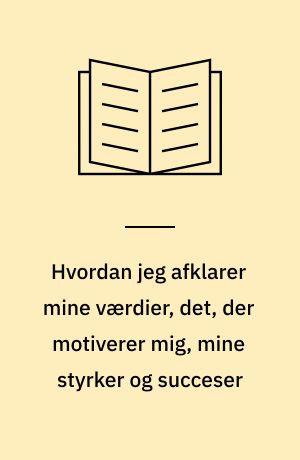 Hvordan jeg afklarer mine værdier, det, der motiverer mig, mine styrker og succeser