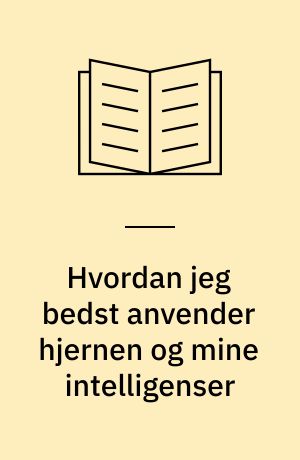 Hvordan jeg bedst anvender hjernen og mine intelligenser
