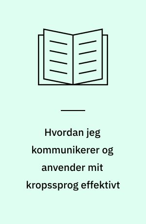 Hvordan jeg kommunikerer og anvender mit kropssprog effektivt
