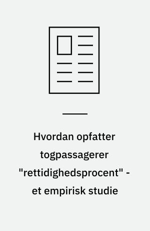 Hvordan opfatter togpassagerer "rettidighedsprocent" - et empirisk studie