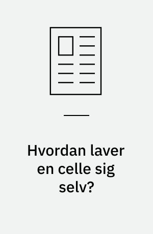 Hvordan laver en celle sig selv?