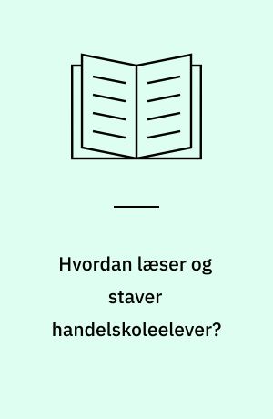 Hvordan læser og staver handelskoleelever? : en foreløbig rapport om danskforudsætninger hos elever ved EFG-basisår på Aalborg Handelsskole