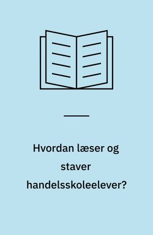 Hvordan læser og staver handelsskoleelever? : en foreløbig rapport om danskforudsætninger hos elever ved EFG-basisår på Aalborg Handelsskole