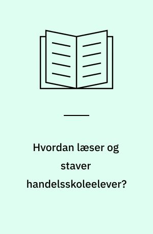 Hvordan læser og staver handelsskoleelever? : en foreløbig rapport om danskforudsætninger hos elever ved EFG-basisår på Aalborg Handelsskole