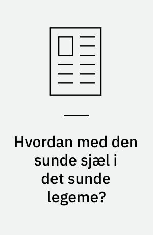Hvordan med den sunde sjæl i det sunde legeme?