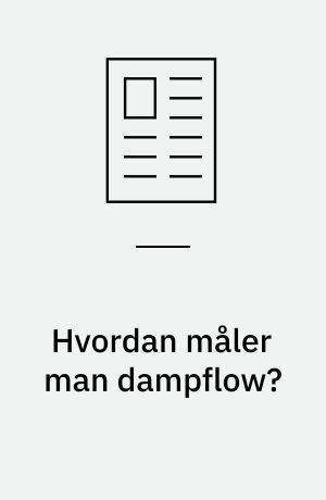 Hvordan måler man dampflow? : trykkompensering er af stor vigtighed ved nøjagtig flowmåling af damp, da små afvigelser kan give store forskelle