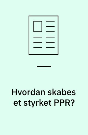 Hvordan skabes et styrket PPR? : aktuelle bevægelser og dilemmaer
