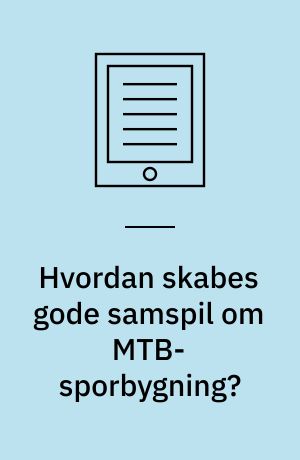 Hvordan skabes gode samspil om MTB-sporbygning? : en kvalitativ undersøgelse af samspil mellem offentlige aktører og frivillige borgere