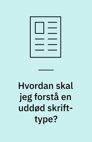 Hvordan skal jeg forstå en uddød skrift-type?