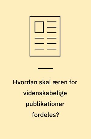 Hvordan skal æren for videnskabelige publikationer fordeles?