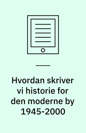 Hvordan skriver vi historie for den moderne by 1945-2000