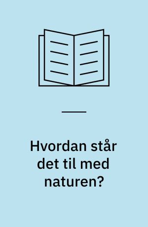 Hvordan står det til med naturen?