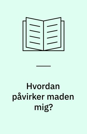 Hvordan påvirker maden mig?