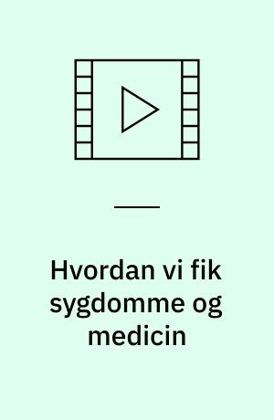 Hvordan vi fik sygdomme og medicin
