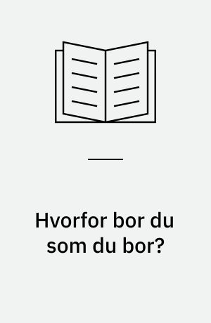 Hvorfor bor du som du bor?