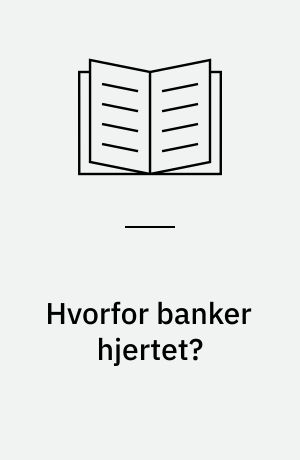 Hvorfor banker hjertet? : små rapporter fra grænsen til naturen