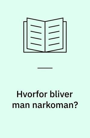 Hvorfor bliver man narkoman? : en rapport fra Skå om samfundets modsætninger som psykologisk undertrykkelse