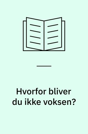 Hvorfor bliver du ikke voksen?