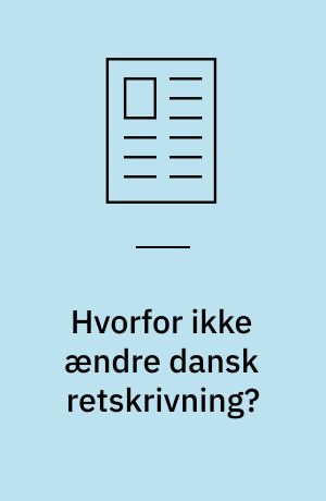 Hvorfor ikke ændre dansk retskrivning?