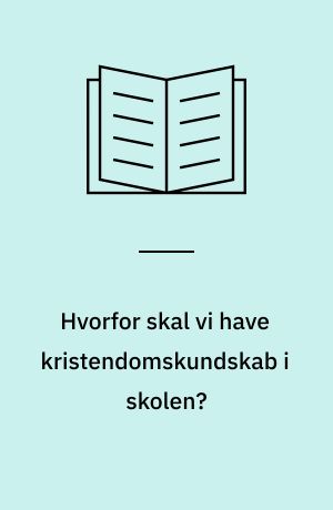 Hvorfor skal vi have kristendomskundskab i skolen?